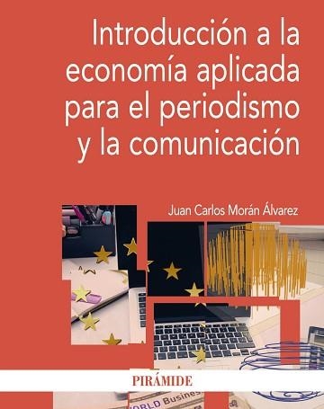 INTRODUCCION A LA ECONOMIA APLICADA PARA EL PERIODISMO Y LA COMUNICACION | 9788436834697 | MORAN ALVAREZ,JUAN CARLOS