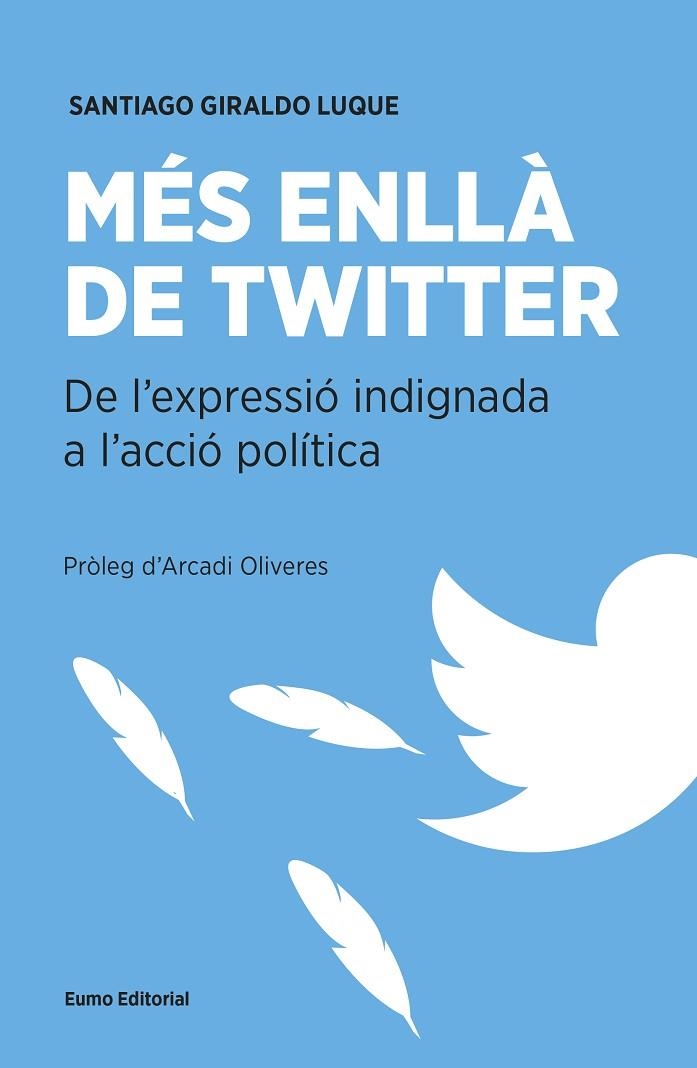 MES ENLLA DE TWITTER. DE L,EXPRESSIO INDIGNADA A L,ACCIO POLITICA | 9788497665537 | GIRALDO,SANTIAGO