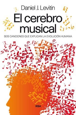 CEREBRO MUSICAL. SEIS CANCIONES QUE EXPLICAN LA EVOLUCION HUMANA | 9788490563021 | LEVITIN,DANIEL J.