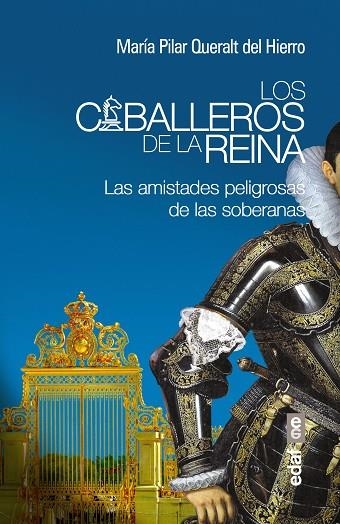 CABALLEROS DE LA REINA. LAS AMISTADES PELIGROSAS DE LAS SOBERANAS | 9788441435957 | QUERALT DEL HIERRO,MARIA PILAR