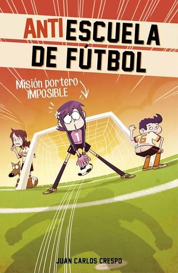 ANTI ESCUELA DE FUTBOL. MISION PORTERO IMPOSIBLE | 9788420488011 | CRESPO,JUAN CARLOS