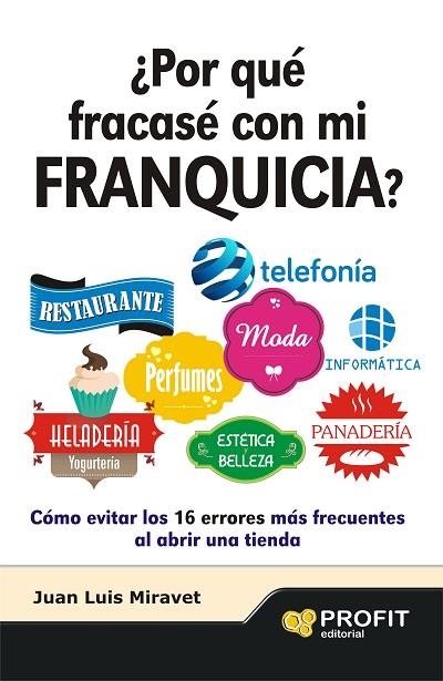 POR QUE FRACASE CON MI FRANQUICIA ? COMO EVITAR LOS 16 ERRORES MAS FRECUENTES AL ABRIR UNA TIENDA | 9788492956203 | MIRAVET,JUAN LUIS