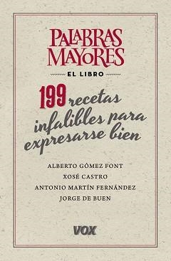 PALABRAS MAYORES. 199 RECETAS INFALIBLES PARA EXPRESARSE BIEN | 9788499741826 | GOMEZ FONT,ALBERTO CASTRO,XOSE BUEN UNNA,JORGE DE