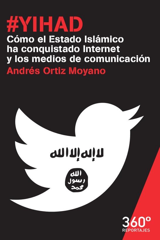 YIHAD. COMO EL ESTADO ISLAMICO HA CONQUISTADO INTERNET Y LOS MEDIOS DE COMUNICACION | 9788490649718 | ORTIZ MOYANO,ANDRES