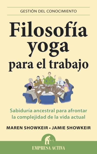 FILOSOFIA YOGA PARA EL TRABAJO. SABIDURIA ANCESTRAL PARA AFRONTAR LA COMPLEJIDAD DE LA VIDA ACTUAL | 9788496627710 | SHOWKEIR,MAREN SHOWKEIR,JAMIE