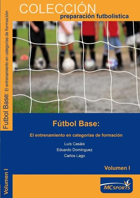 FUTBOL BASE 1: EL ENTRENAMIENTO EN CATEGORIAS DE FORMACION | 9788461276332 | CASAIS,LUIS DOMINGUEZ,EDUARDO LAGO,CARLOS