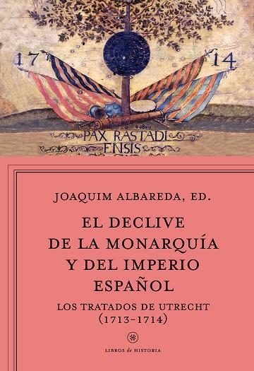 DECLIVE DE LA MONARQUIA Y EL IMPERIO ESPAÑOL. LOS TRATADOS DE UTRECHT 1713-1714 | 9788498928815 | ALBAREDA,JOAQUIM