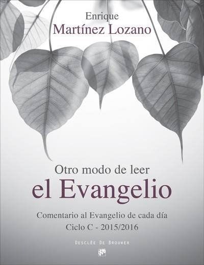 OTRO MODO DE LEER EL EVANGELIO COMENTARIO AL EVANGELIO DE CADA DIA CICLO C 2015/2016 | 9788433027856 | MARTINEZ LOZANO,ENRIQUE