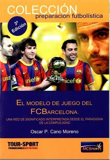 MODELO DE JUEGO DEL FC BARCELONA. UNA RED DE SIGNIFICADO INTERPRETADA DESDE EL PARADIGMA DE LA COMPLEJIDAD | 9788493724610 | CANO MORENO,OSCAR