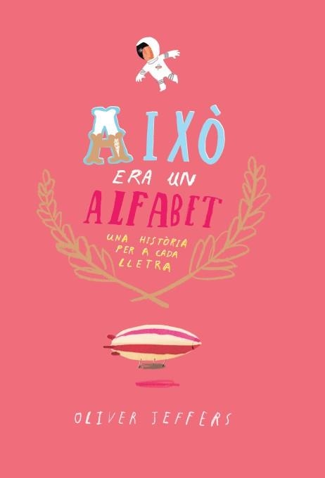 AIXO ERA UN ALFABET. UNA HISTORIA PER A CADA LLETRA | 9788416394074 | JEFFERS,OLIVER