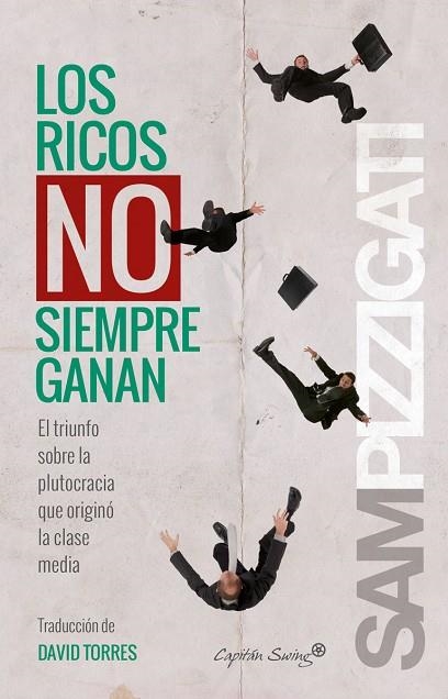 RICOS NO SIEMPRE GANAN. EL TRIUNFO SOBRE LA PLUTOCRACIA QUE ORIGINO LA CLASE MEDIA | 9788494381652 | PIZZIGATI,SAM