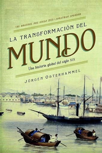 TRANSFORMACION DEL MUNDO UNA HISTORIA GLOBAL DEL SIGLO XIX | 9788498928693 | OSTERHAMMEL,JURGEN