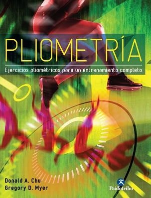 PLIOMETRIA. EJERCICIOS PLIOMETRICOS PARA UN ENTRENAMIENTO COMPLETO | 9788499105338 | CHU,DONALD A. MYER,GREGORY