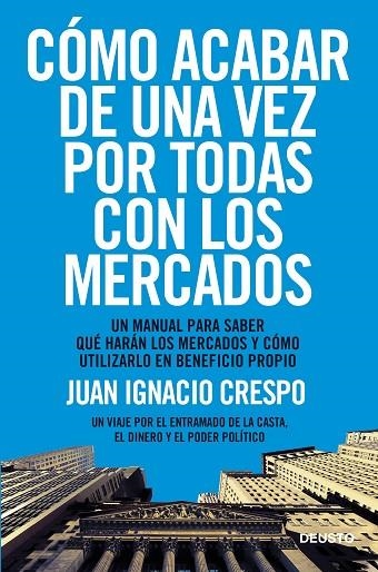 COMO ACABAR DE UNA VEZ POR TODAS CON LOS MERCADOS. UN MANUAL PARA SABER QUE HARAN LOS MERCADOS Y COMO UTILIZARLO EN BENEFICIO PROPIO | 9788423418541 | CRESPO,JUAN IGNACIO