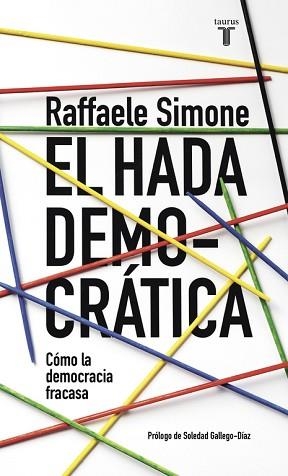 HADA DEMOCRATICA POR QUE LA DEMOCRACIA FRACASA EN SU BUSQUEDA DE IDEALES | 9788430617692 | SIMONE,RAFFAELE