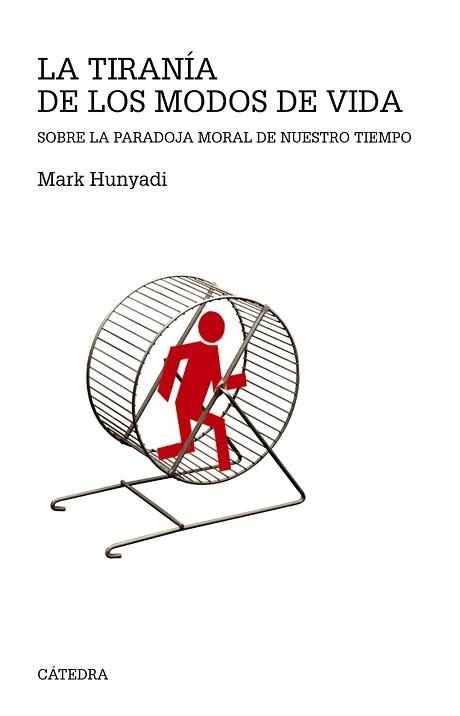 TIRANIA DE LOS MODOS DE VIDA. SOBRE LA PARADOJA MORAL DE NUESTRO TIEMPO | 9788437634654 | HUNYADI,MARK