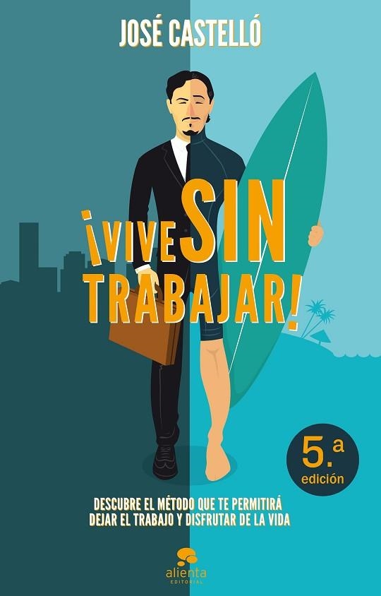 VIVE SIN TRABAJAR! DESCUBRE EL METODO QUE TE PERMITIRA DEJAR EL TRABAJO Y DISFRUTAR DE LA VIDA | 9788415678397 | CASTELLO,JOSE