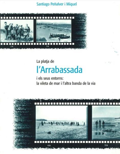 PLATJA DE L,ARRABASSADA I ELS SEUS ENTORNS LA VILETA DE MAR I L,ALTRA BANDA DE LA VIA | 9788460907398 | PEÑALVER I MIQUEL,SANTIAGO