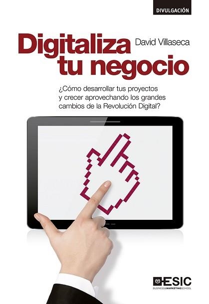 DIGITALIZA TU NEGOCIO. COMO DESARROLLAR TUR PROYECTOS Y CRECER APROVECHANDO LOS GRANDES CAMBIOS DE LA REVOLUCION DIGITAL | 9788416462605 | VILASECA,DAVID