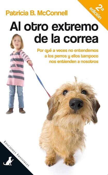 AL OTRO EXTREMO DE LA CORREA. POR QUE A VECES NO ENTENDEMOS A LOS PERROS Y ELLOS TAMPOCO NOS ENTIENDEN A NOSOTROS | 9788494178986 | MCCONNELL,PATRICIA B.