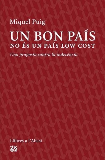 UN BON PAIS NO ES UN PAIS LOW COST. UNA PROPOSTA CONTRA LA INDECENCIA | 9788429774559 | PUIG,MIQUEL