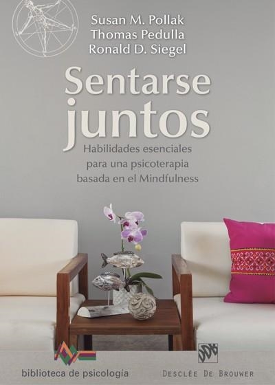 SENTARSE JUNTOS HABILIDADES ESENCIALES PARA UNA PSICOTERAPIA BASADA EN EL MINDFULNESS | 9788433028235 | SIEGEL,RONALD D. POLLAK,SUSAN M. PEDULLA,THOMAS