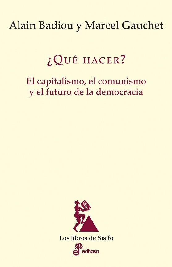 QUE HACER EL CAPITALISMO EL COMUNISMO Y EL FUTURO DE LA DEMOCRACIA | 9788435027397 | BADIOU,ALAIN GAUCHET,MARCEL