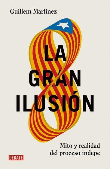 GRAN ILUSION. MITO Y REALIDAD DEL PROCESO INDEPE | 9788499926391 | MARTINEZ,GUILLEM