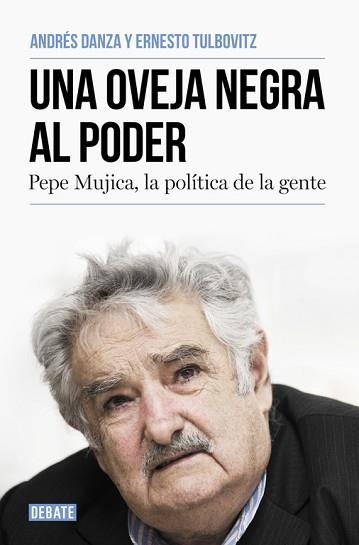 UNA OVEJA NEGRA AL PODER. PEPE MUJICA LA POLITICA DE LA GENTE | 9788499925769 | DANZA,ANDRES TULBOVITZ,ERNESTO