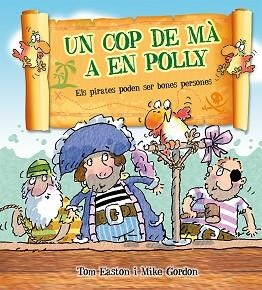 UN COP DE MA A EN POLLY. ELS PIRATES PODEN SER BONES PERSONES | 9788416117734 | GORDON,MIKE EASTON,TOM