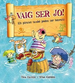 VAIG SER JO! ELS PIRATES TAMBE PODEN SER HONRATS | 9788416117710 | GORDON,MIKE EASTON,TOM