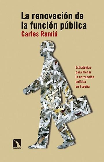 RENOVACION DE LA FUNCION PUBLICA. ESTRATEGIAS PARA FRENAR LA CORRUPCION POLITICA EN ESPAÑA | 9788490971024 | RAMIO,CARLES