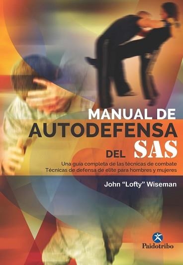 MANUAL DE AUTODEFENSA DEL SAS. UNA GUIA COMPLETA DE LAS TECNICAS DE COMBATE. TECNICAS DE DEFENSA DE ELITE PARA HOMBRES Y MUJERES | 9788499105277 | WISEMAN,JOHN