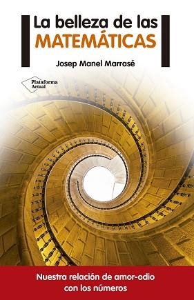 BELLEZA DE LAS MATEMATICAS. NUESTRA RELACION DE AMOR-ODIO CON LOS NUMEROS | 9788416620050 | MARRASE,JOSEP MANEL