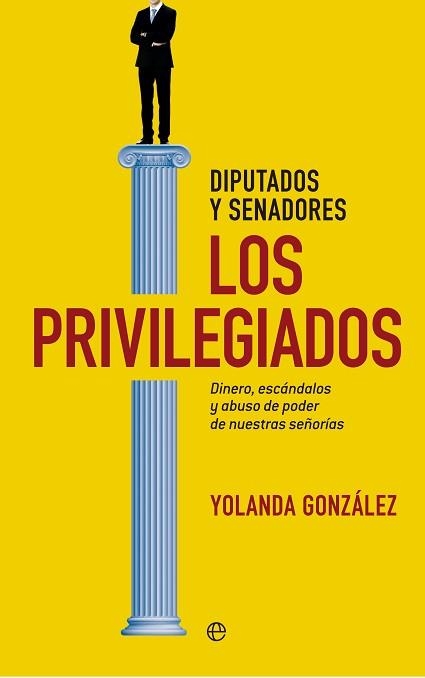 PRIVILEGIADOS. DIPUTADOS Y SENADORES. DINERO, ESCANDALOS Y ABUSO DE PODER DE NUESTRAS SEÑORIAS | 9788490600641 | GONZALEZ,YOLANDA