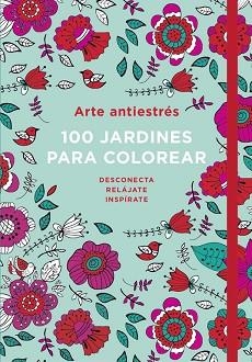 100 JARDINES PARA COLOREAR ARTE ANTIESTRES | 9788401016783