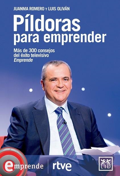 PILDORAS PARA EMPRENDER. MAS DE 300 CONSEJOS DEL EXITO TELEVISIVO EMPRENDE | 9788483568026 | ROMERO MARTIN,JUANMA OLIVAN JIMENEZ,LUIS