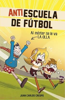 ANTI ESCUELA DE FUTBOL AL MISTER SE LE VA LA OLLA | 9788420484334 | CRESPO,JUAN CARLOS