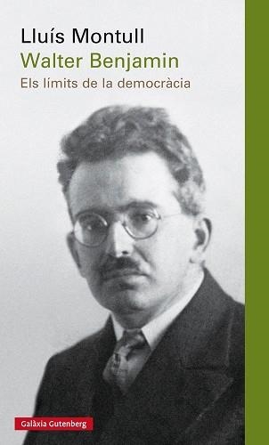 WALTER BENJAMIN ELS LIMITS DE LA DEMOCRACIA | 9788416495696 | MONTULL,LLUIS