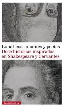 LUNATICOS AMANTES Y POETAS DOCE HISTORIAS INSPIRADAS EN SHAKESPEARE Y CERVANTES | 9788416495320 | VARIOS AUTORES