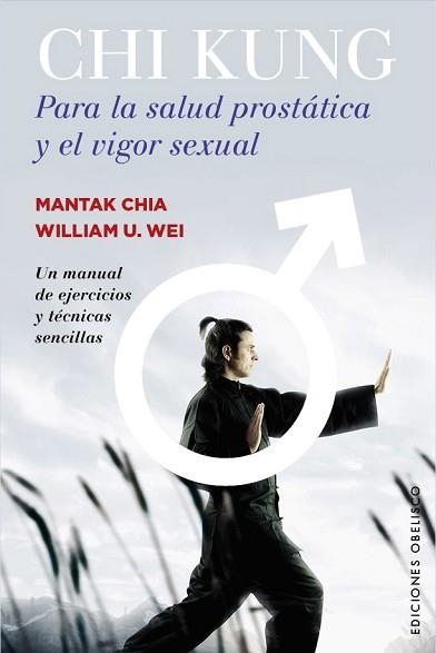 CHI KUNG PARA LA SALUD PROSTATICA Y EL VIGOR SEXUAL. UN MANUAL DE EJERCICIOS Y TECNICAS SENCILLAS | 9788491110767 | CHIA,MANTAK WEI,WILLIAM U