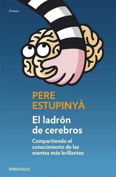 LADRON DE CEREBROS. COMPARTIENDO EL CONOCIMIENTO CIENTIFICO DE LAS MENTES MAS BRILLANTES | 9788499893846 | ESTUPINYA,PERE