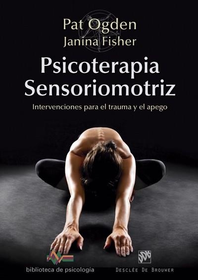 PSICOTERAPIA SENSORIOMOTRIZ. INTERVENCIONES PARA EL TRAUMA Y EL APEGO | 9788433028297 | OGDEN,PAT FISHER,JANINA