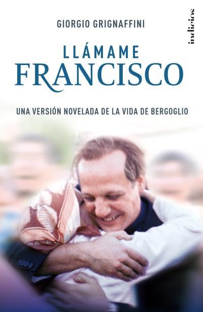 LLAMAME FRANCISCO VIDA DE BERGOGLIO | 9788415732181 | GRIGNAFFINI,GIORGIO