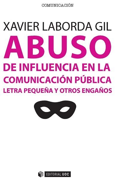 ABUSO DE INFLUENCIA EN LA COMUNICACION PUBLICA. LETRA PEQUEÑA Y OTROS ENGAÑOS | 9788491160892 | LABORDA GIL,XAVIER