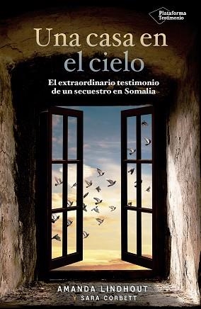 UNA CASA EN EL CIELO. EL EXTRAORDINARIO TESTIMONIO DE UN SECUESTRO EN SOMALIA | 9788416620555 | LINDHOUT,AMANDA CORBETT,SARA