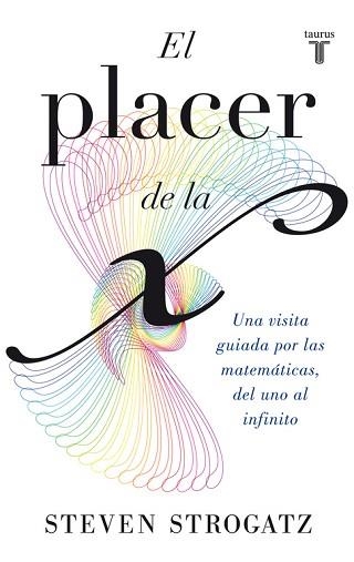 PLACER DE LA X. UNA VISITA GUIADA POR LAS MATEMATICAS, DEL UNO AL INFINITO | 9788430602148 | STROGATZ,STEVEN