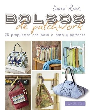 BOLSOS DE PATCHWORK. 28 PROPUESTAS CON PASO A PASO Y PATRONES | 9788416368952 | RUIZ,DAMI