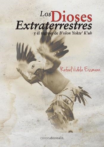 DIOSES EXTRATERRESTRES Y EL REGRESO DE B,OLOM YOKTE K,UH | 9788415465386 | VIDELA EISSMANN,RAFAEL