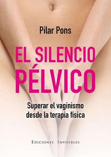 SILENCIO PELVICO. SUPERAR EL VAGINISMO DESDE LA TERAPIA FISICA | 9788494419584 | PONS,PILAR